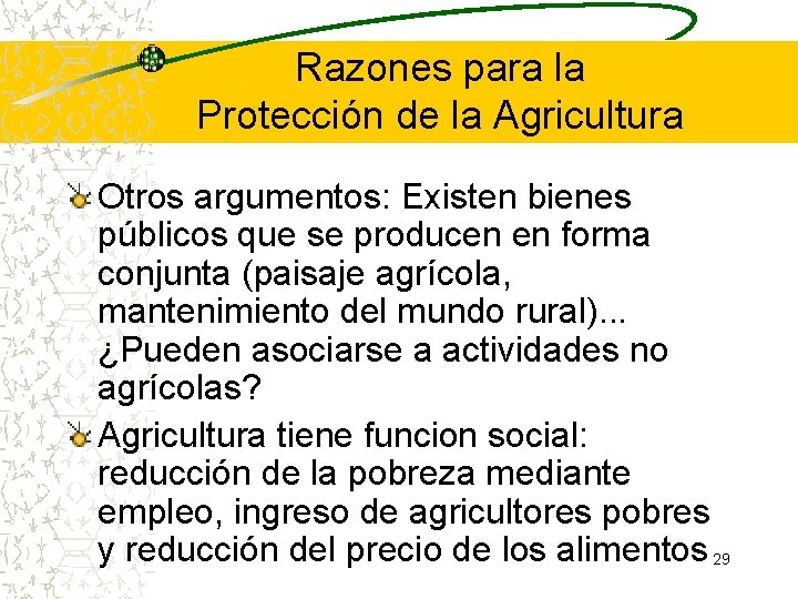 Razones para la Protección de la Agricultura Otros argumentos: Existen bienes públicos que se Razones para la Protección de la Agricultura Otros argumentos: Existen bienes públicos que se
