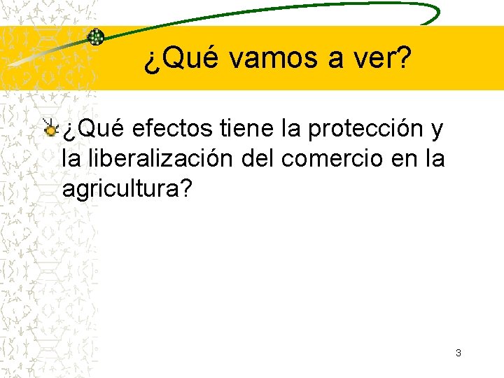 ¿Qué vamos a ver? ¿Qué efectos tiene la protección y la liberalización del comercio ¿Qué vamos a ver? ¿Qué efectos tiene la protección y la liberalización del comercio