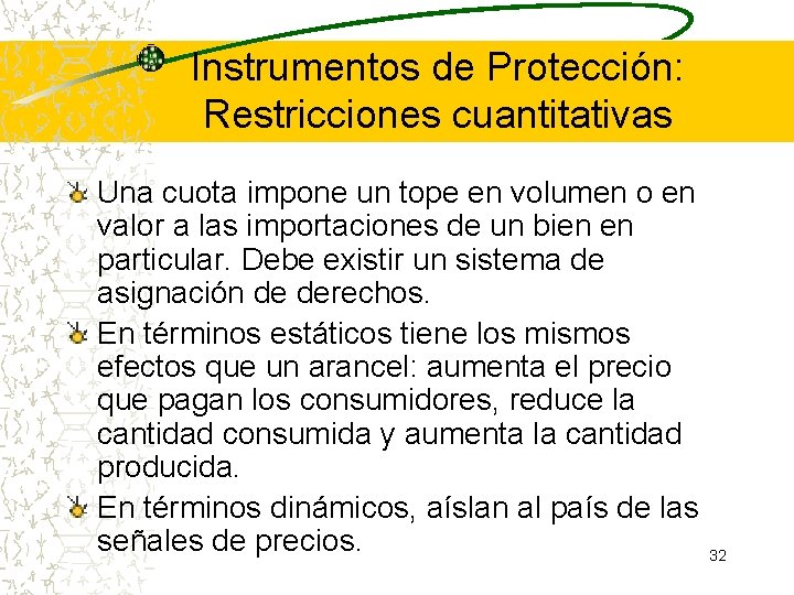 Instrumentos de Protección: Restricciones cuantitativas Una cuota impone un tope en volumen o en Instrumentos de Protección: Restricciones cuantitativas Una cuota impone un tope en volumen o en