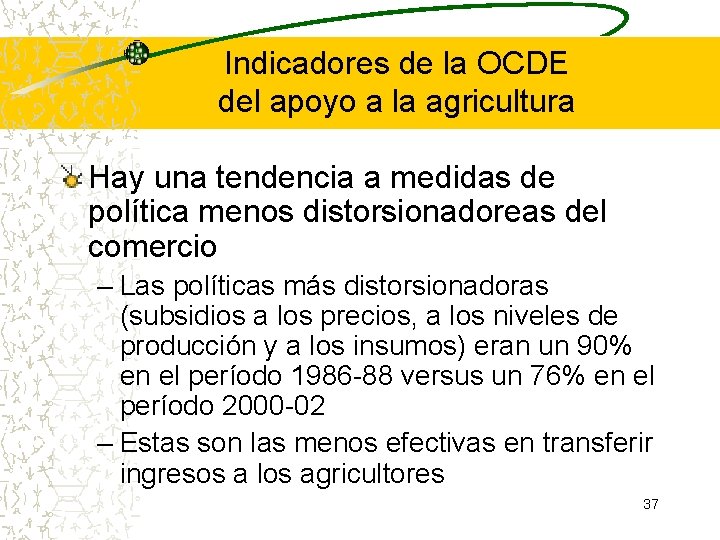 Indicadores de la OCDE del apoyo a la agricultura Hay una tendencia a medidas Indicadores de la OCDE del apoyo a la agricultura Hay una tendencia a medidas