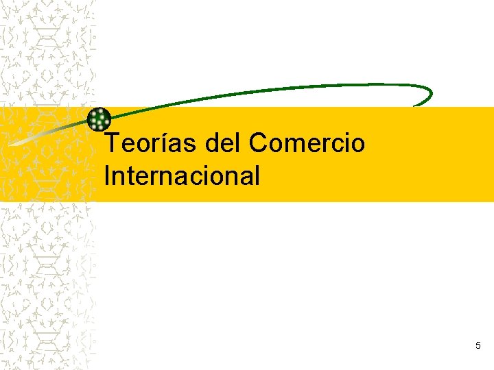 Teorías del Comercio Internacional 5 Teorías del Comercio Internacional 5