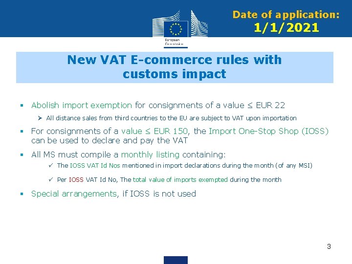 Date of application: 1/1/2021 New VAT E-commerce rules with customs impact § Abolish import Date of application: 1/1/2021 New VAT E-commerce rules with customs impact § Abolish import