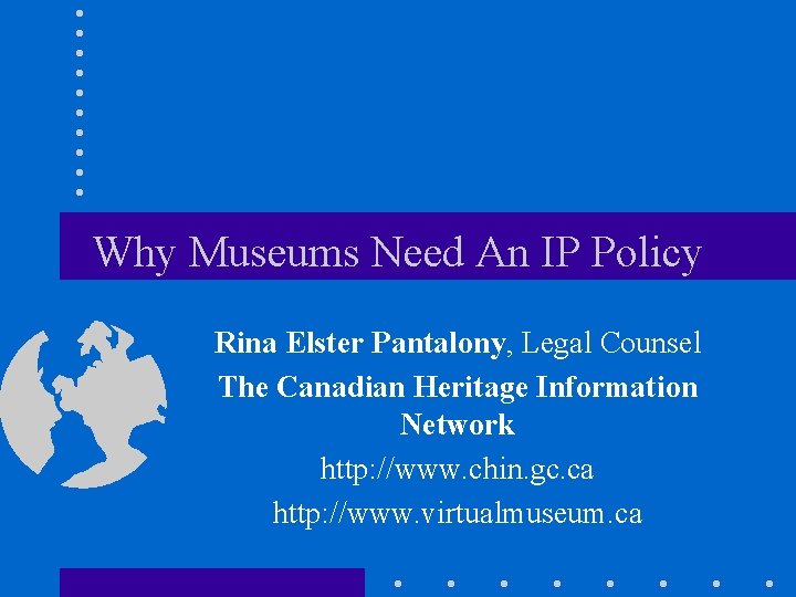 Why Museums Need An IP Policy Rina Elster Pantalony, Legal Counsel The Canadian Heritage