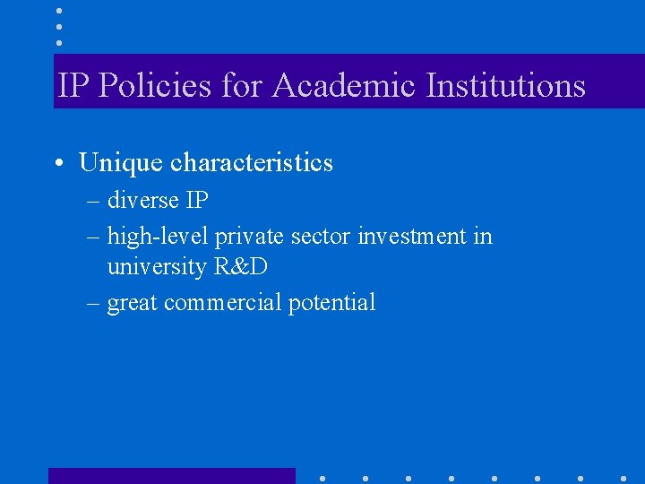 IP Policies for Academic Institutions • Unique characteristics – diverse IP – high-level private