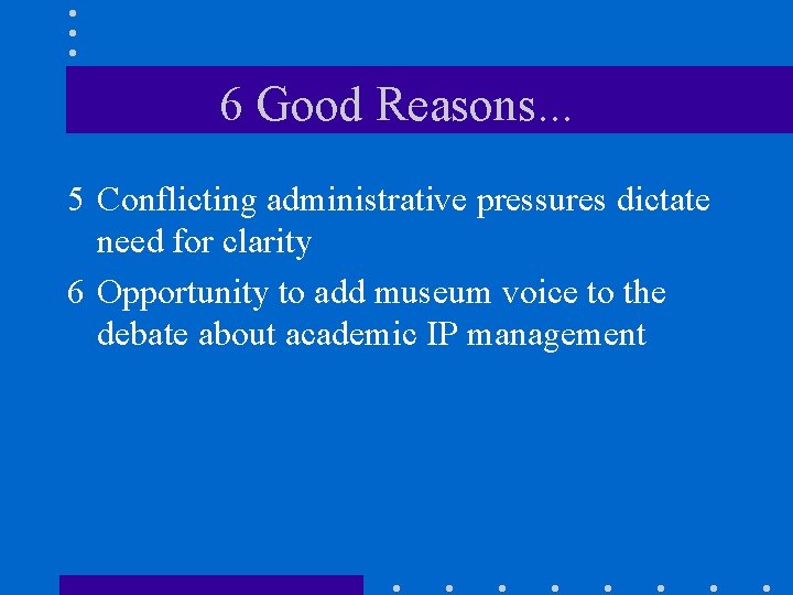 6 Good Reasons. . . 5 Conflicting administrative pressures dictate need for clarity 6