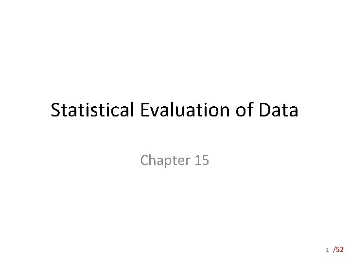 Statistical Evaluation of Data Chapter 15 1 /52 