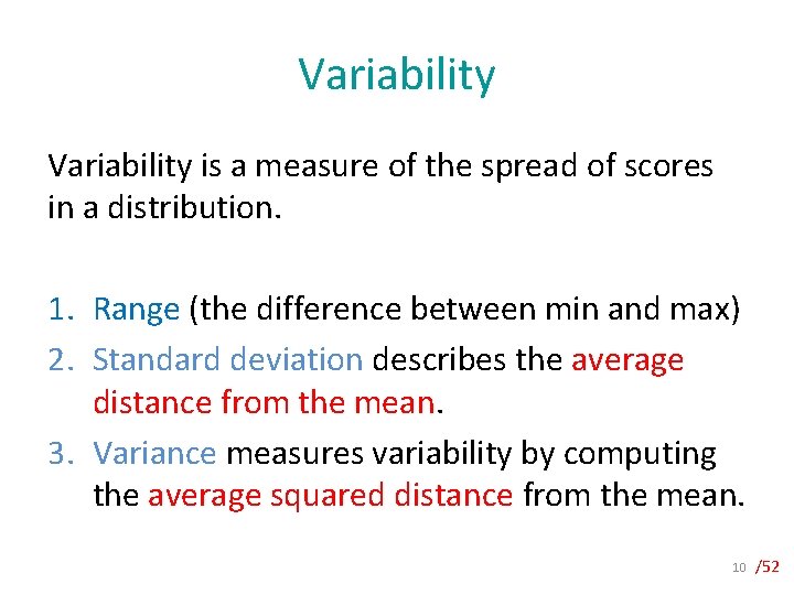 Variability is a measure of the spread of scores in a distribution. 1. Range