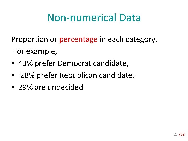Non-numerical Data Proportion or percentage in each category. For example, • 43% prefer Democrat