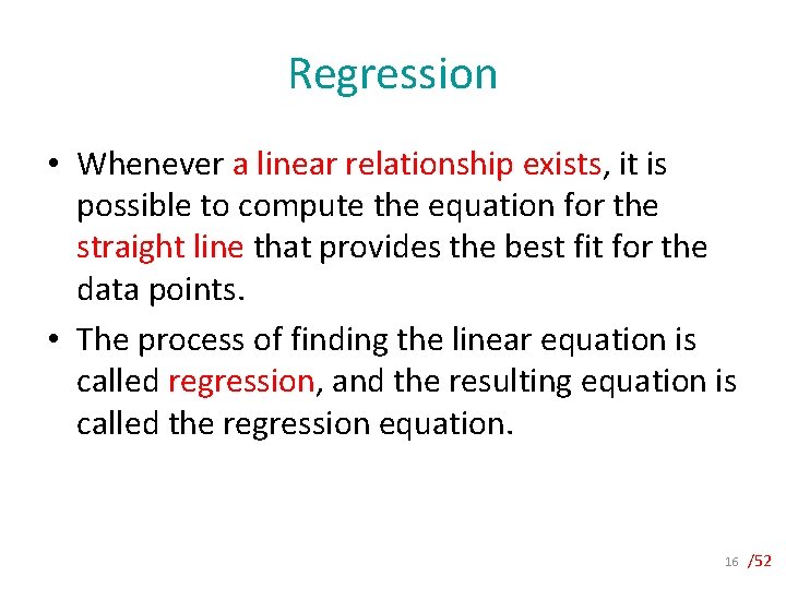 Regression • Whenever a linear relationship exists, it is possible to compute the equation