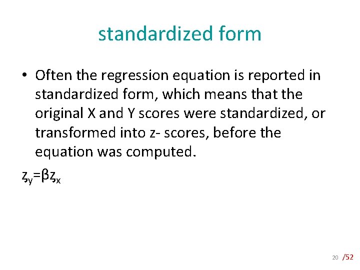 standardized form • Often the regression equation is reported in standardized form, which means