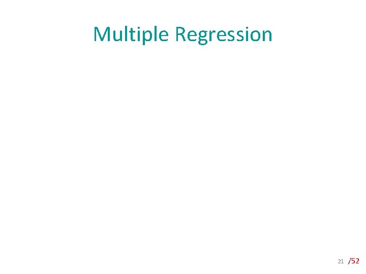 Multiple Regression 21 /52 