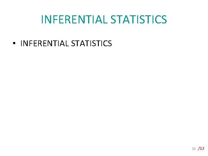 INFERENTIAL STATISTICS • INFERENTIAL STATISTICS 23 /52 