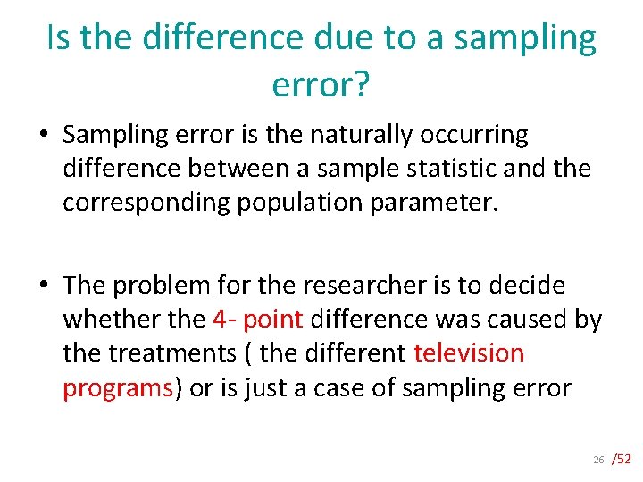 Is the difference due to a sampling error? • Sampling error is the naturally