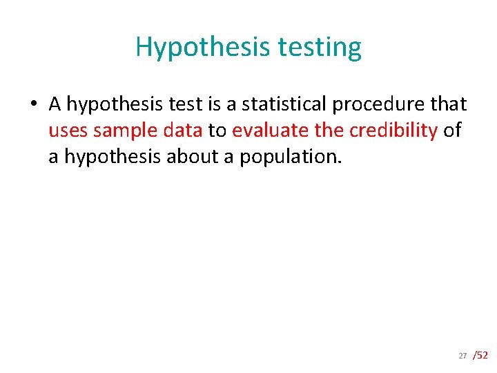 Hypothesis testing • A hypothesis test is a statistical procedure that uses sample data