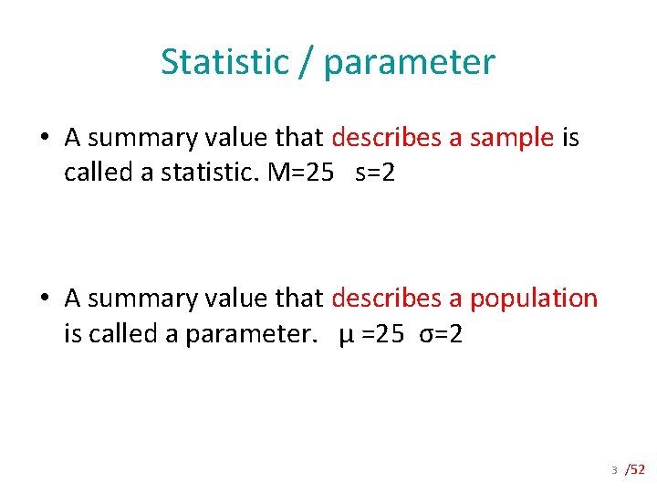 Statistic / parameter • A summary value that describes a sample is called a