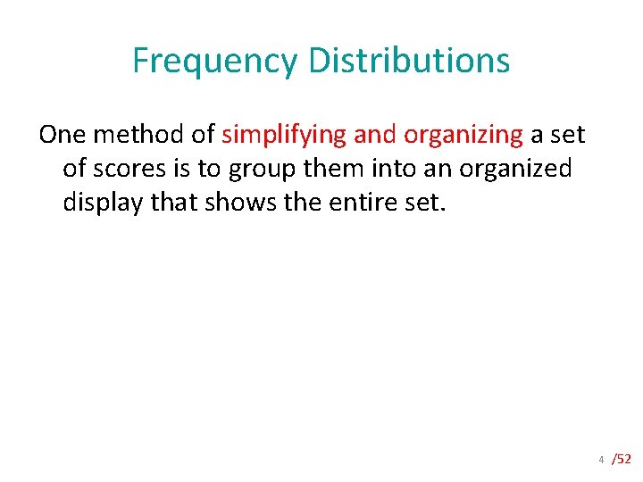 Frequency Distributions One method of simplifying and organizing a set of scores is to