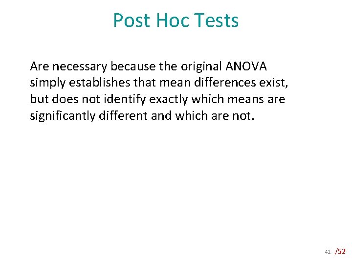 Post Hoc Tests Are necessary because the original ANOVA simply establishes that mean differences