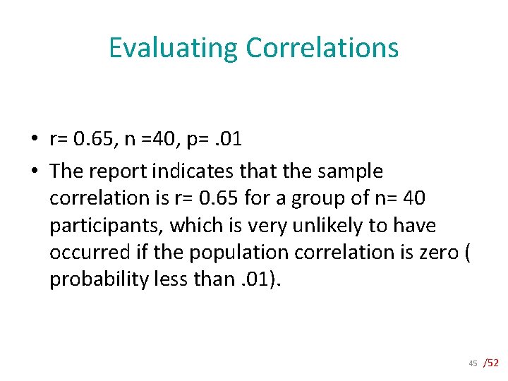 Evaluating Correlations • r= 0. 65, n =40, p=. 01 • The report indicates