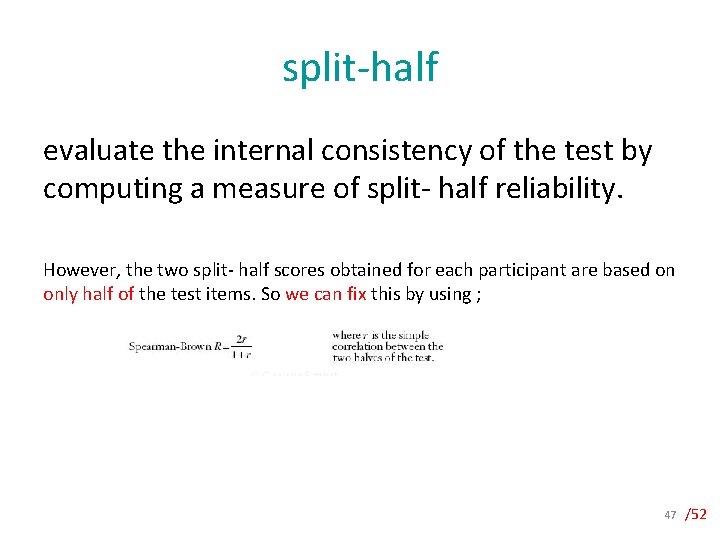 split-half evaluate the internal consistency of the test by computing a measure of split-