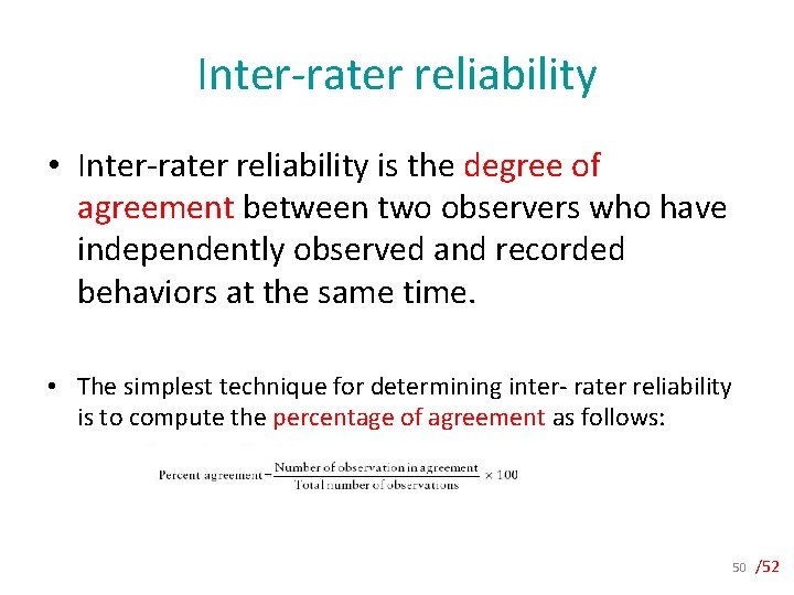 Inter-rater reliability • Inter-rater reliability is the degree of agreement between two observers who