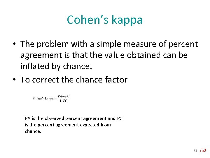 Cohen’s kappa • The problem with a simple measure of percent agreement is that