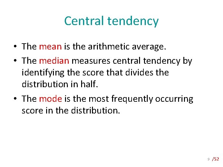 Central tendency • The mean is the arithmetic average. • The median measures central