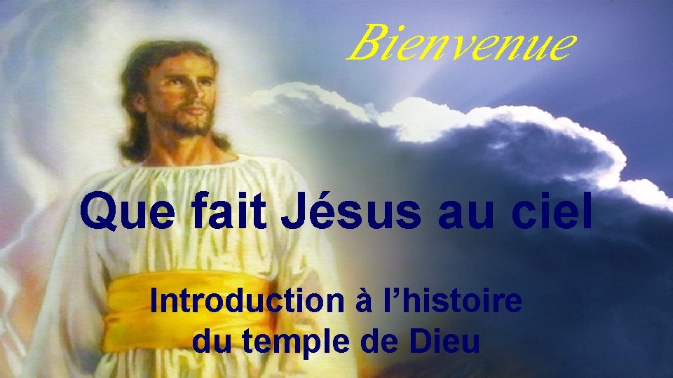 Bienvenue Que fait Jésus au ciel Introduction à l’histoire du temple de Dieu 