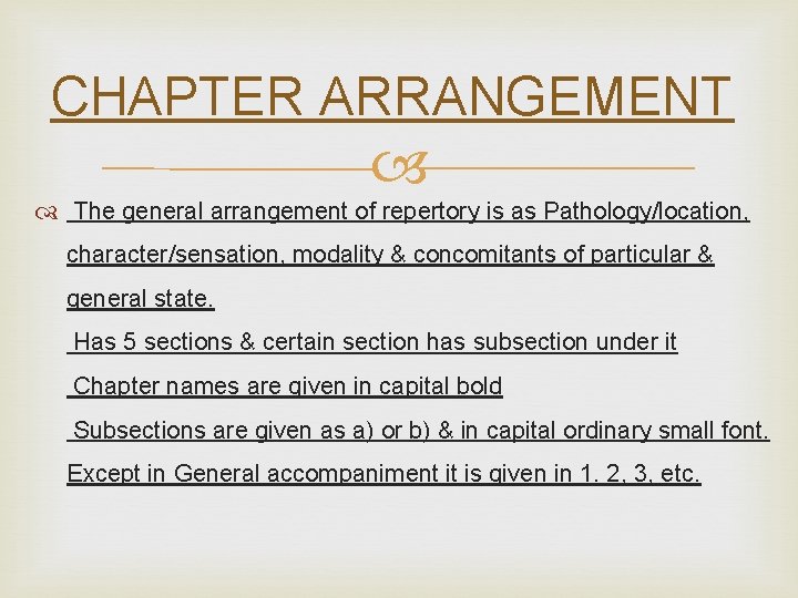 CHAPTER ARRANGEMENT The general arrangement of repertory is as Pathology/location, character/sensation, modality & concomitants
