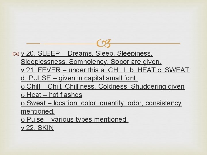  20. SLEEP – Dreams, Sleepiness, Sleeplessness, Somnolency, Sopor are given. 21. FEVER –
