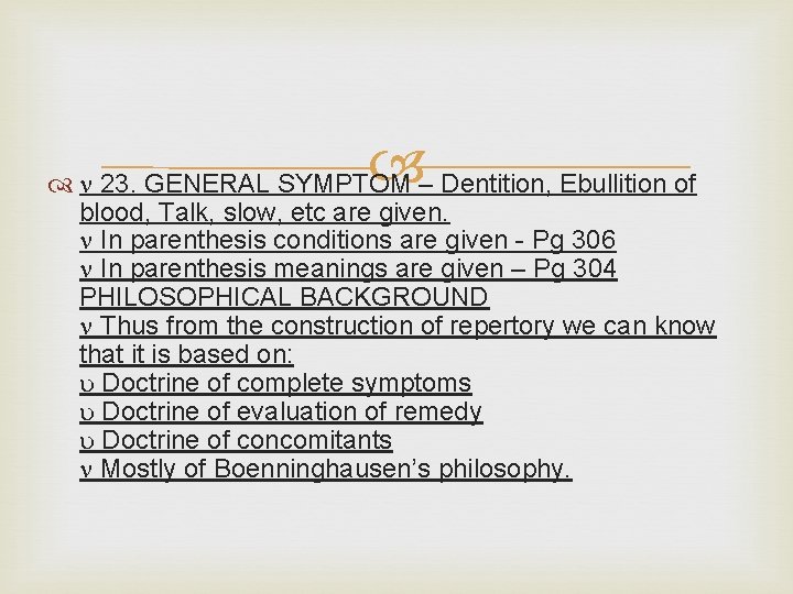  23. GENERAL SYMPTOM – Dentition, Ebullition of blood, Talk, slow, etc are given.