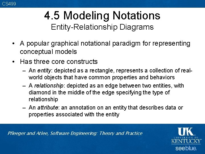 CS 499 4. 5 Modeling Notations Entity-Relationship Diagrams • A popular graphical notational paradigm