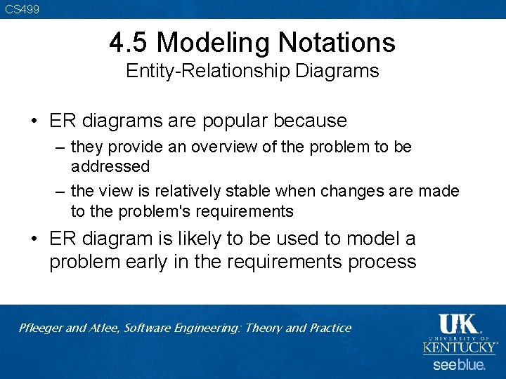 CS 499 4. 5 Modeling Notations Entity-Relationship Diagrams • ER diagrams are popular because