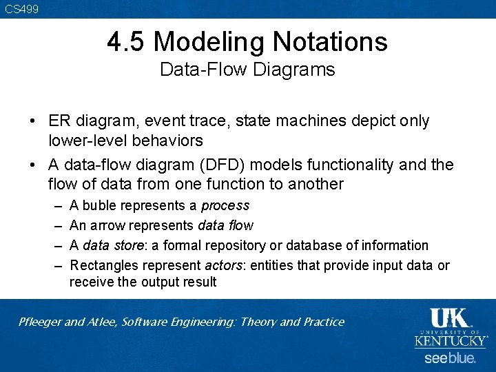 CS 499 4. 5 Modeling Notations Data-Flow Diagrams • ER diagram, event trace, state