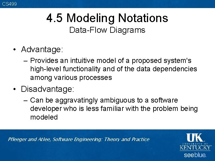 CS 499 4. 5 Modeling Notations Data-Flow Diagrams • Advantage: – Provides an intuitive