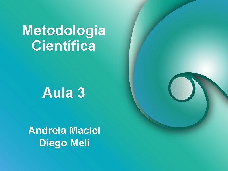 Metodologia Científica Aula 3 Andreia Maciel Diego Meli 