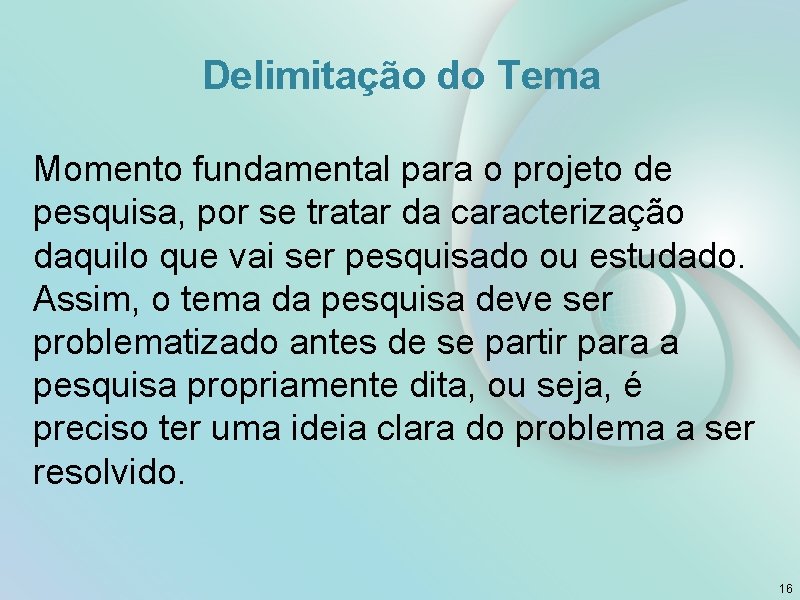 Delimitação do Tema Momento fundamental para o projeto de pesquisa, por se tratar da