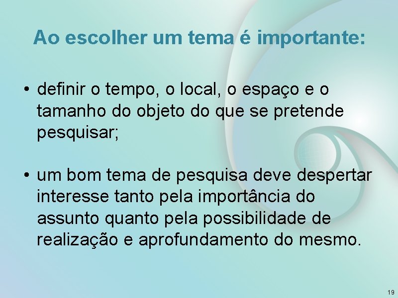 Ao escolher um tema é importante: • definir o tempo, o local, o espaço