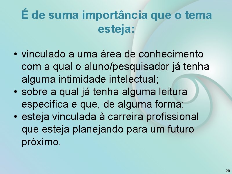 É de suma importância que o tema esteja: • vinculado a uma área de