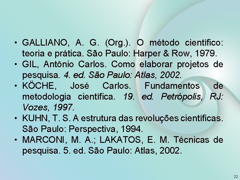  • GALLIANO, A. G. (Org. ). O método científico: teoria e prática. São