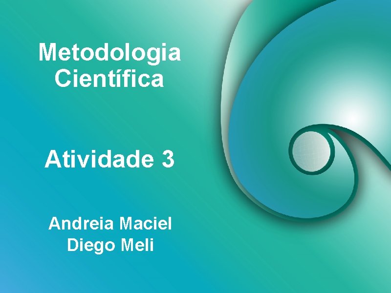 Metodologia Científica Atividade 3 Andreia Maciel Diego Meli 