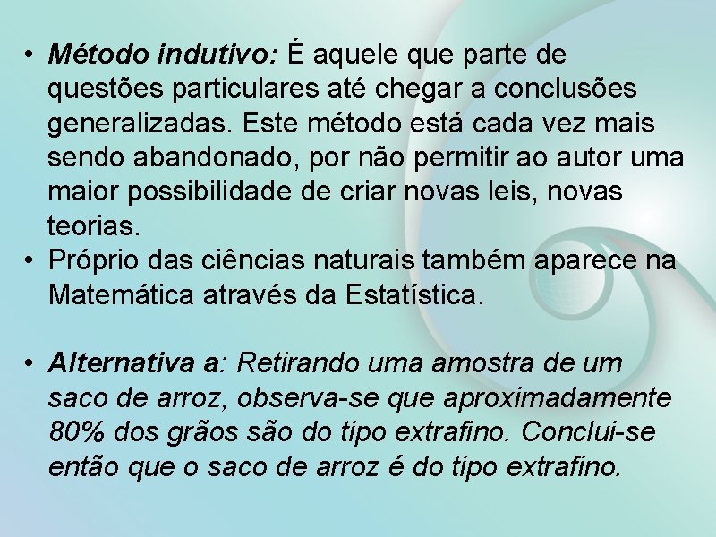  • Método indutivo: É aquele que parte de questões particulares até chegar a