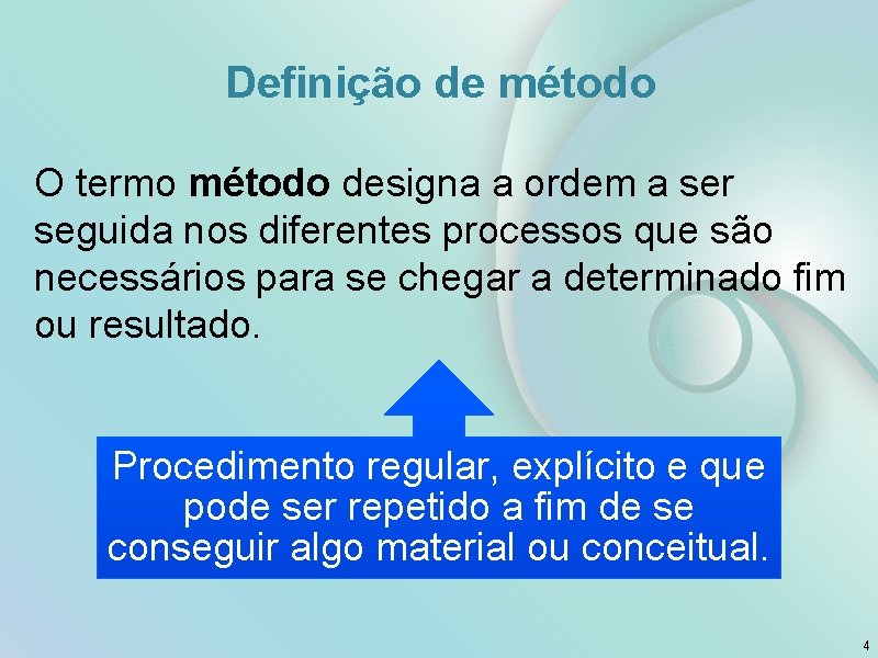 Definição de método O termo método designa a ordem a ser seguida nos diferentes