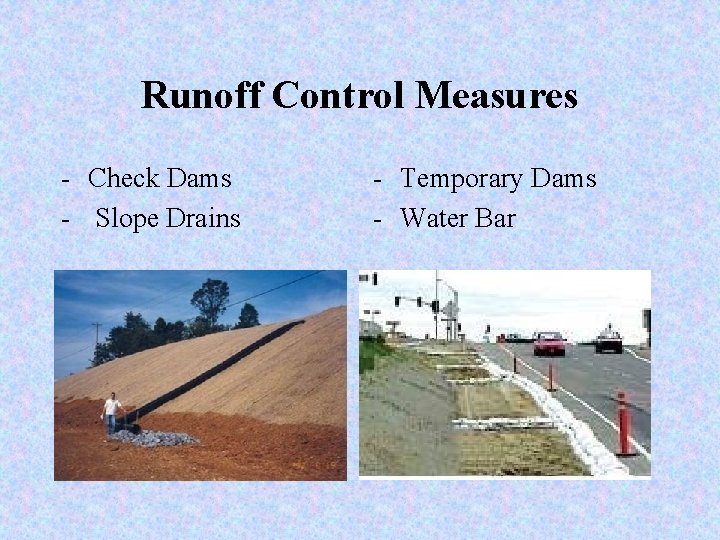 Runoff Control Measures - Check Dams - Slope Drains - Temporary Dams - Water