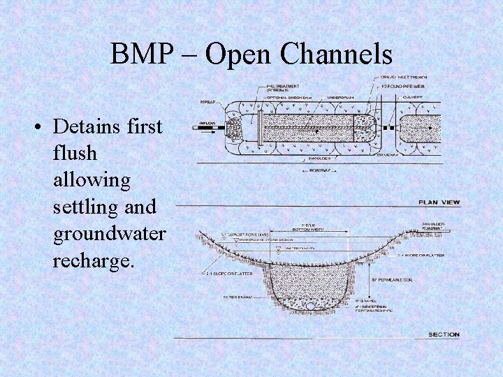 BMP – Open Channels • Detains first flush allowing settling and groundwater recharge. 