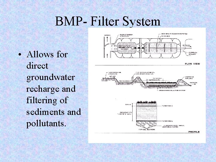 BMP- Filter System • Allows for direct groundwater recharge and filtering of sediments and