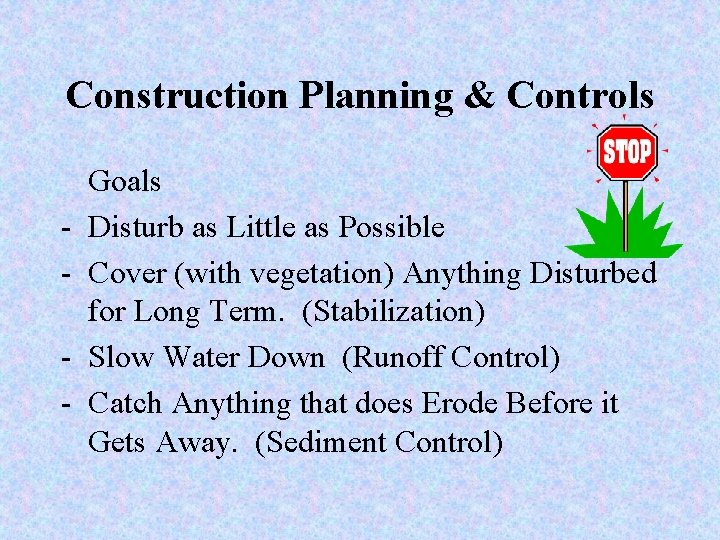 Construction Planning & Controls - Goals Disturb as Little as Possible Cover (with vegetation)