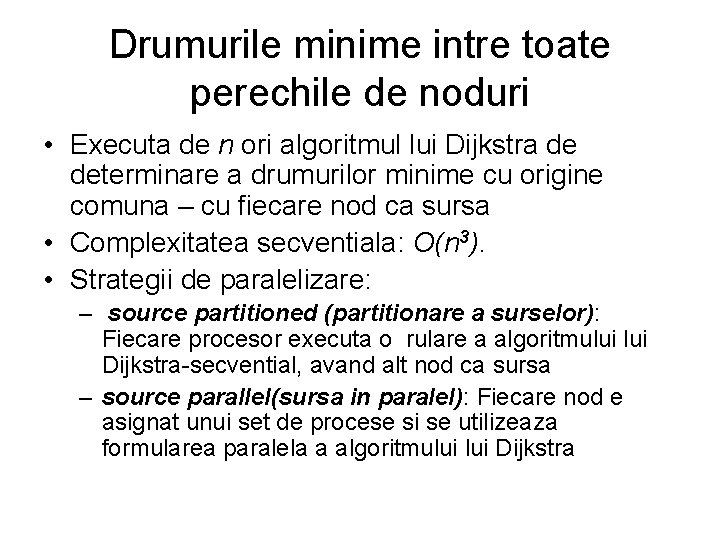 Drumurile minime intre toate perechile de noduri • Executa de n ori algoritmul lui