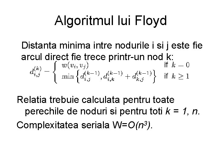 Algoritmul lui Floyd Distanta minima intre nodurile i si j este fie arcul direct