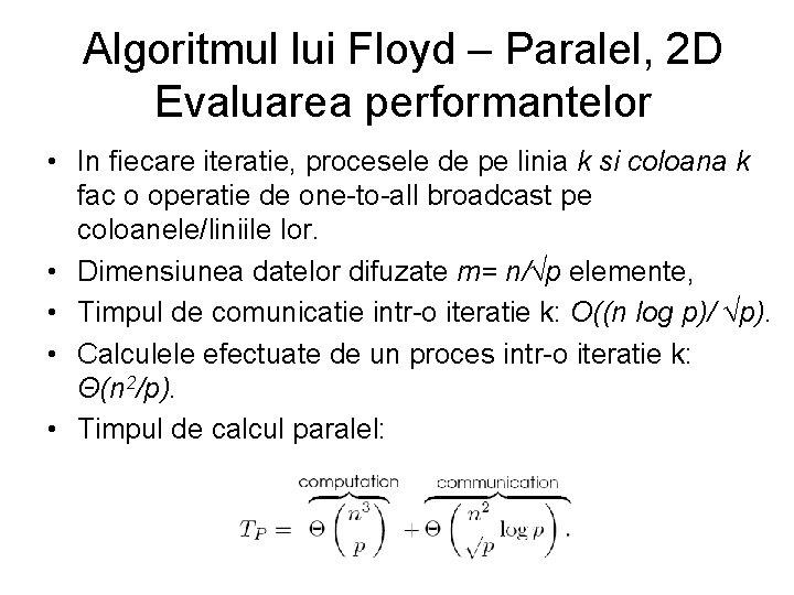 Algoritmul lui Floyd – Paralel, 2 D Evaluarea performantelor • In fiecare iteratie, procesele