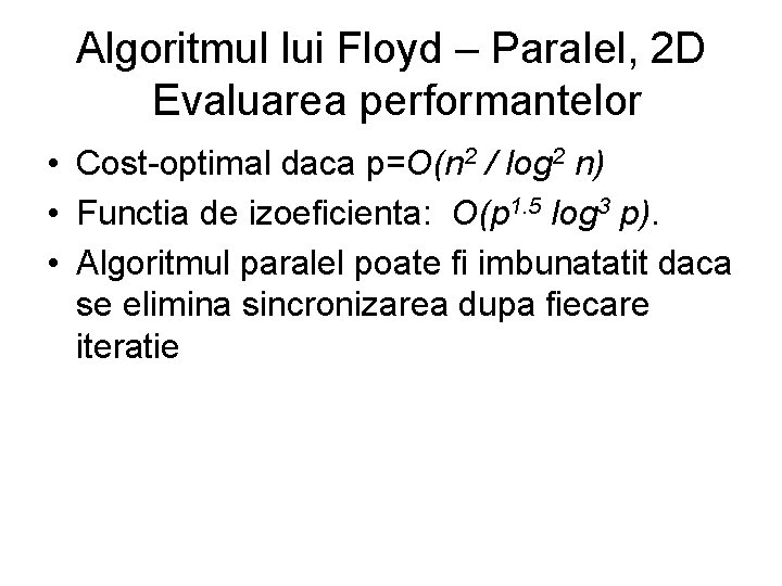 Algoritmul lui Floyd – Paralel, 2 D Evaluarea performantelor • Cost-optimal daca p=O(n 2